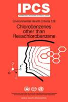 Chlorobenzenes Other Than Hexachlorobenzene: Environmental Health Criteria Series No 128