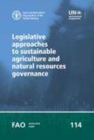 FAO Legislative Study 114 Legislative Approaches to Sustainable Agriculture and Natural Resources Governance - Ambra Gobena