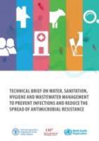 Technical Brief on Water, Sanitation, Hygiene and Wastewater Management to Prevent Infections and Reduce the Spread of Antimicrobial Resistance