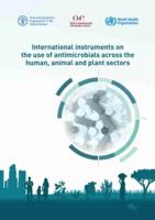 International Instruments on the Use of Antimicrobials Across the Human, Animal and Plant Sectors