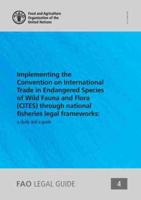 FAO Legal Guide 4 Implementing the Convention on International Trade in Endangered Species of Wild Fauna and Flora(CITES) Through National Fisheries Legal Frameworks