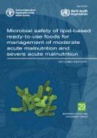 FAO Microbiological Risk Assessment Series 29 Microbial Safety of Lipid-Based Ready-to-Use Foods for Management of Moderate Acute Malnutrition and Severe Acute Malnutrition
