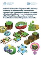 Technical Guide on the Integration of the Voluntary Guidelines on the Responsible Governance of Tenure of Land, Fisheries and Forests in the Context of National Food Security Into the Implementation of the United Nations Convention to Combat Desertification and Land Degradation Neutrality