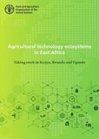 Agricultural Technology Ecosystems in East Africa - Taking Stock in Kenya, Rwanda and Uganda