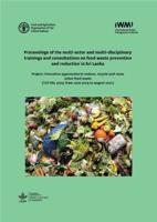 Proceedings of the Multi-Actor and Multi-Disciplinary Trainings and Consultations on Food Waste Prevention and Reduction in Sri Lanka