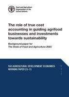 The Role of True Cost Accounting in Guiding Agrifood Businesses and Investments Towards Sustainability