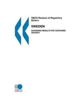OECD Reviews of Regulatory Reform OECD Reviews of Regulatory Reform: Sweden 2007:  Achieving Results for Sustained Growth