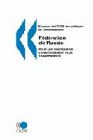 Examens de l'OCDE des politiques de l'investissement Federation de Russie : Pour une politique de l'investissement plus transparente