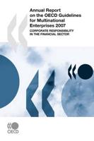 Annual Report on the OECD Guidelines for Multinational Enterprises 2007:  Corporate Responsibility in the Financial Sector