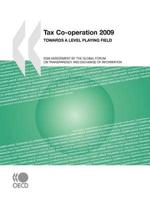 Tax Co-operation 2009:  Towards a Level Playing Field: 2009 Assessment by the Global Forum on Transparency and Exchange of Information