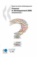 Études du Centre de Développement Financer le développement 2008 : Appropriation ?