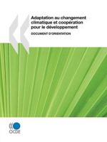 Adaptation Au Changement Climatique Et Cooperation Pour Le Developpement: Document D'Orientation