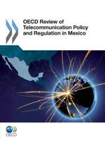 OECD Review of Telecommunication Policy and Regulation in Mexico