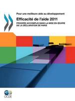 Pour Une Meilleure Aide Au Developpement Efficacite de L'Aide 2011: Progres Accomplis Dans La Mise En Uvre de La Declaration de Paris