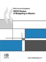 OECD Journal on Budgeting, Volume 2009 Supplement 1:  OECD Review of Budgeting in Mexico