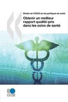Études de l'OCDE sur les politiques de santé Obtenir un meilleur rapport qualité-prix dans les soins de santé