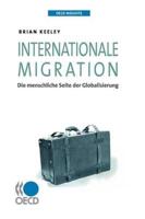 OECD Insights OECD Insights: Internationale Migration: Die Menschliche Seite Der Globalisierung