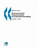 OECD Documents Environmental Requirements for Industrial Permitting:  Vol 1 - Approaches and Instruments  --  Vol 2 - OECD Workshop on the Use of Best Available Technologies and Environmental Quality Objectives, Paris, 9-11 May 1996  --  Vol 3 - Regulator
