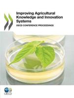 Improving Agricultural Knowledge and Innovation Systems: OECD Conference Proceedings