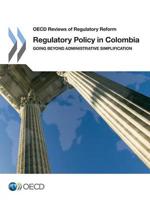 Regulatory Policy in Colombia: Going Beyond Administrative Simplification