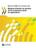 Études de l'OCDE sur la croissance verte Moyens d'action au service de la croissance verte en agriculture