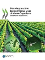Biosafety and the Environmental Uses of Micro-Organisms:  Conference Proceedings