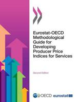 Eurostat-OECD Methodological Guide for Developing Producer Price Indices for Services:  Second Edition