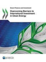 Green Finance and Investment Overcoming Barriers to International Investment in Clean Energy