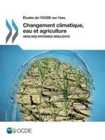 Études de l'OCDE sur l'eau Changement climatique, eau et agriculture : Vers des systèmes résilients