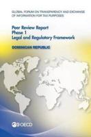 Global Forum on Transparency and Exchange of Information for Tax Purposes Peer Reviews: Dominican Republic 2015:  Phase 1: Legal and Regulatory Framework