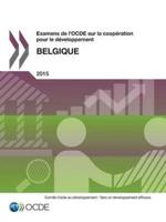 Examens de l'OCDE sur la coopération pour le développement Examens de l'OCDE sur la coopération pour le développement : Belgique 2015