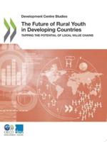 OECD Development Centre Studies The Future of Rural Youth in Developing Countries: Tapping the Potential of Local Value Chains