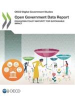 OECD Digital Government Studies Open Government Data Report: Enhancing Policy Maturity for Sustainable Impact