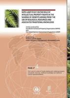 Wipo-Unep Study on the Role of Intellectual Property Rights in the Sharing of Benefits Arising from the Use of Biological Resources and Associated Traditional Knowledge - Study No. 4