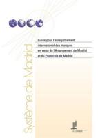 Guide pour l'enregistrement international des marques en vertu de l'Arrangement de Madrid et du Protocole de Madrid