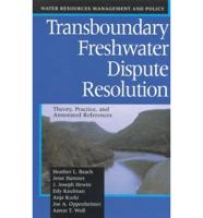 Transboundary Freshwater Dispute Resolution: Theory, Practice, and Annotated References