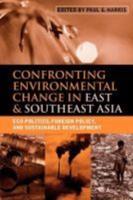 Confronting Environmental Change in East & Southeast Asia: Eco-Politics, Foreign Policy, and Sustainable Development