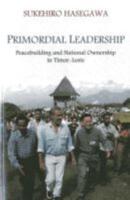 Primordial Leadership: Peacebuilding and National Ownership in Timor-Leste