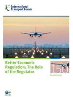 ITF Round Tables No. 150 Better Economic Regulation - The Role Of The Regulator