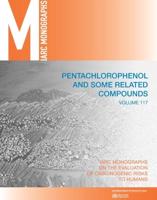 IARC Monographs on the Evaluation of Carcinogenic Risks to Humans 117 Pentachlorophenol and Some Related Compounds