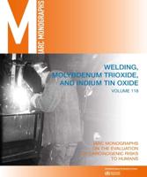 IARC Monographs on the Evaluation of Carcinogenic Risks to Humans 118 Welding, Molybdenum Trioxide, and Indium Tin Oxide