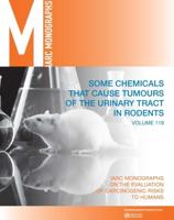 IARC Monographs on the Evaluation of Carcinogenic Risks to Humans 119 Some Chemicals That Cause Tumours of the Urinary Tract in Rodents