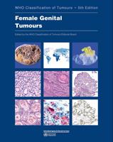 World Health Organization Classification of Tumours 4. WHO Classification of Female Genital Tumours 5th Ed., 2020