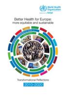 WHO Better Health for Europe: More Equitable and Sustainabletransformational Reflections 2010-2020
