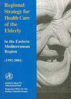 Regional Strategy for Health Care of the Elderly in the Eastern Mediterranean Region, 1992-2001