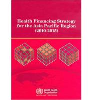 Health Financing Strategy for the Asia Pacific Region (2010-2015)