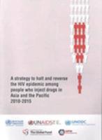 Strategy to Halt and Reverse the HIV Epidemic Among People Who Inject Drugs in Asia and the Pacific 2010-2015