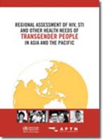 Regional Assessment of Hiv, Sti and Other Health Needs of Transgender People in Asia and the Pacific