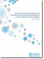 Road Map for Surveillance and Monitoring of HIV Drug Resistance in the Western Pacific Region