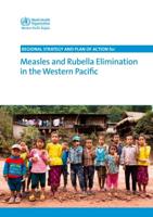 WHO Regional Strategy and Plan of Action for Measles and Rubella Elimination in the Western Pacific